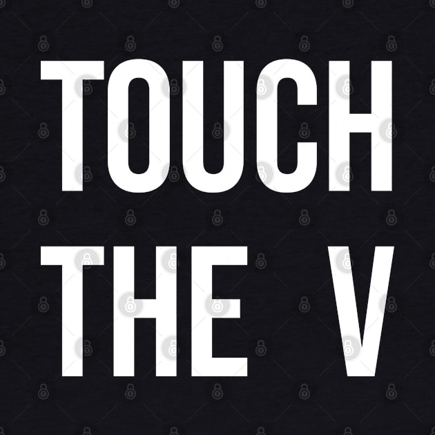 Touch the V by Nate's World of Tees